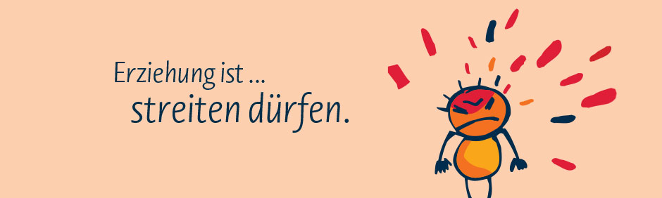Erziehung ist ... streiten dürfen.