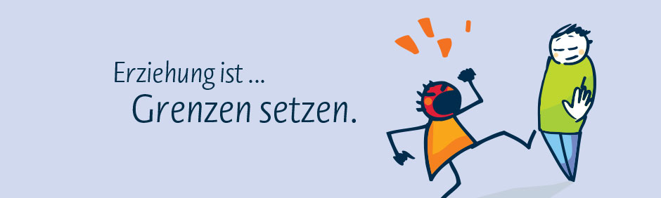 Erziehung ist ... Grenzen setzen.