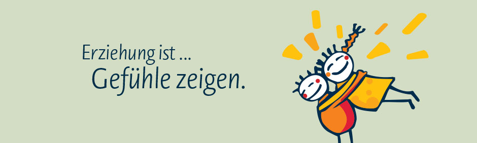 Erziehung ist ... Gefühle zeigen.